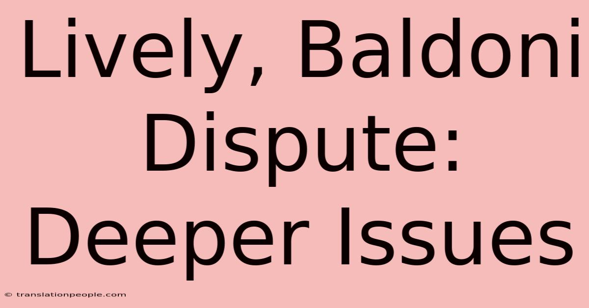 Lively, Baldoni Dispute: Deeper Issues