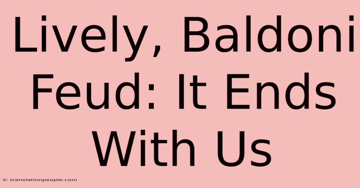 Lively, Baldoni Feud: It Ends With Us