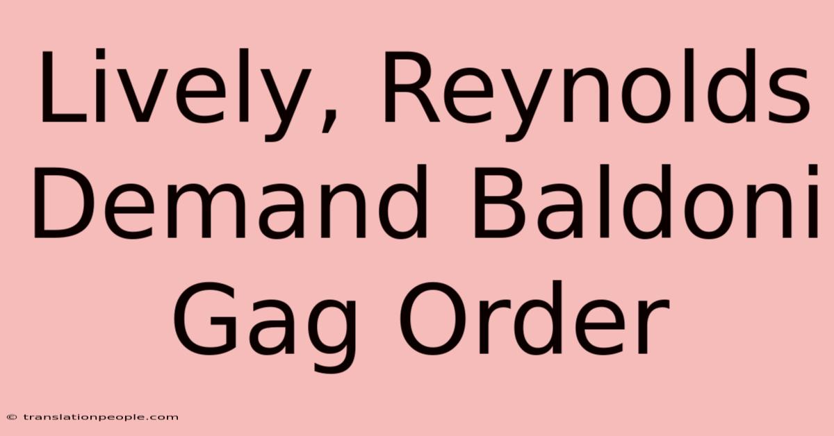 Lively, Reynolds Demand Baldoni Gag Order