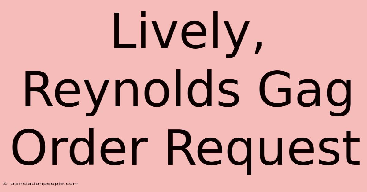 Lively, Reynolds Gag Order Request