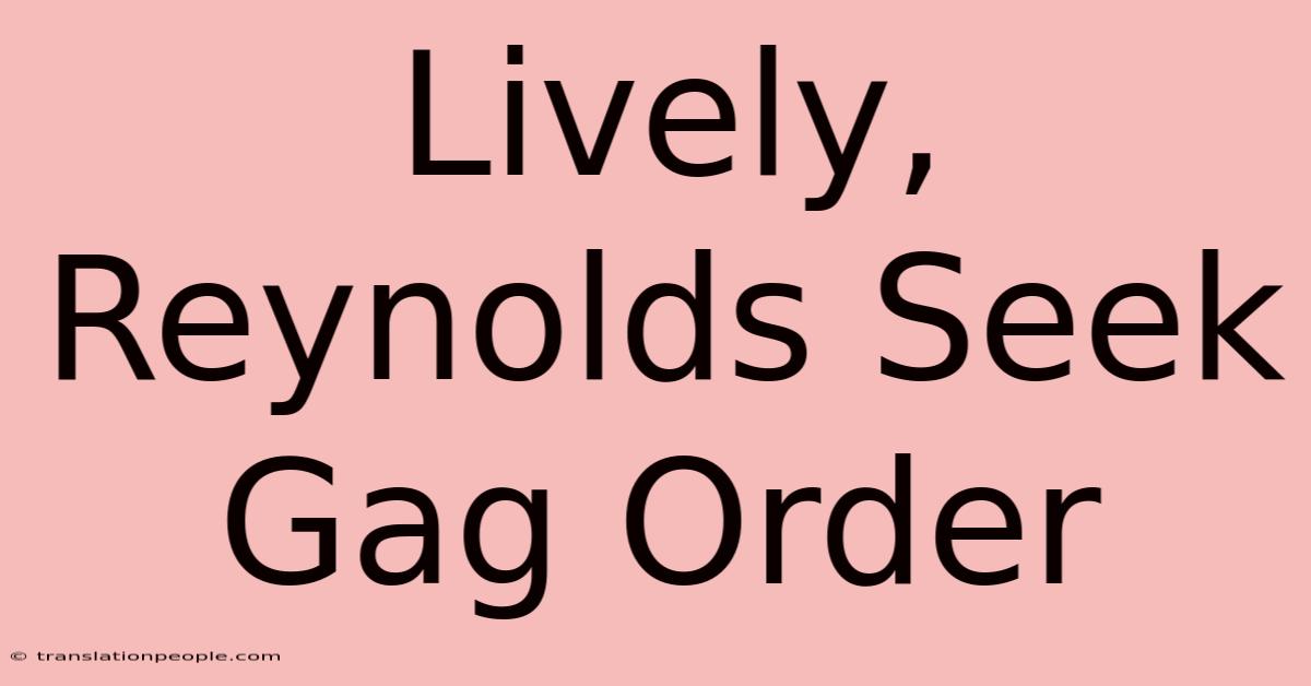 Lively, Reynolds Seek Gag Order