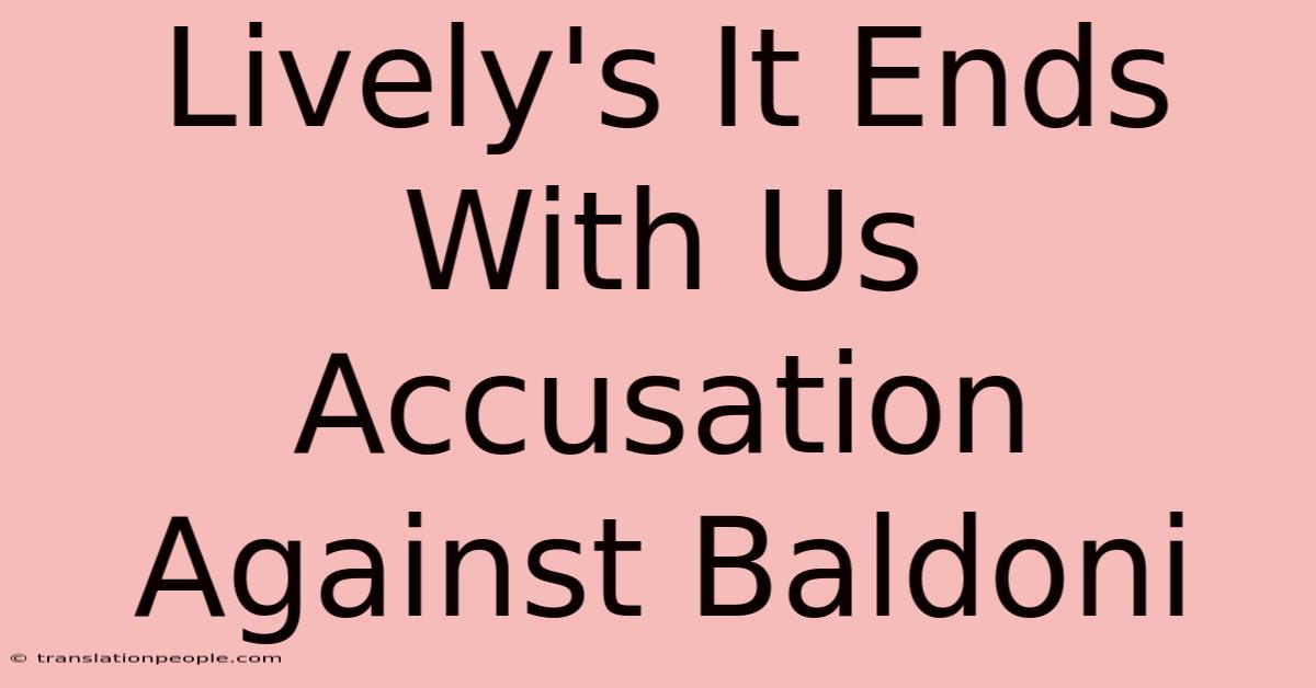 Lively's It Ends With Us Accusation Against Baldoni