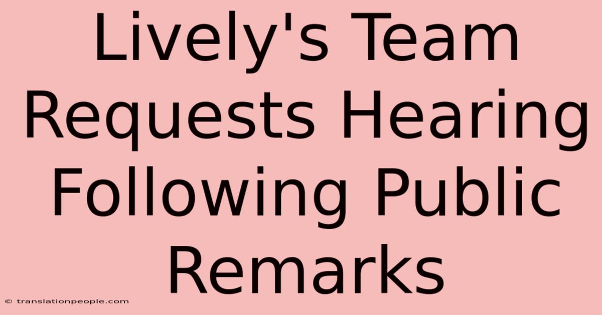 Lively's Team Requests Hearing Following Public Remarks