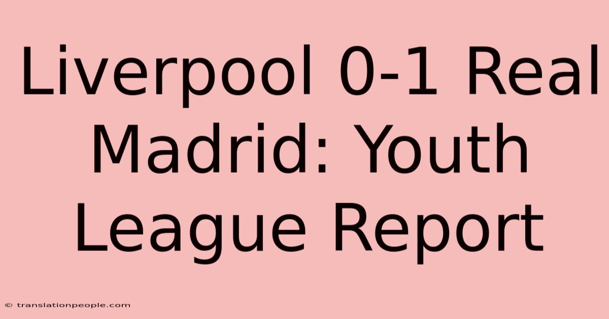 Liverpool 0-1 Real Madrid: Youth League Report