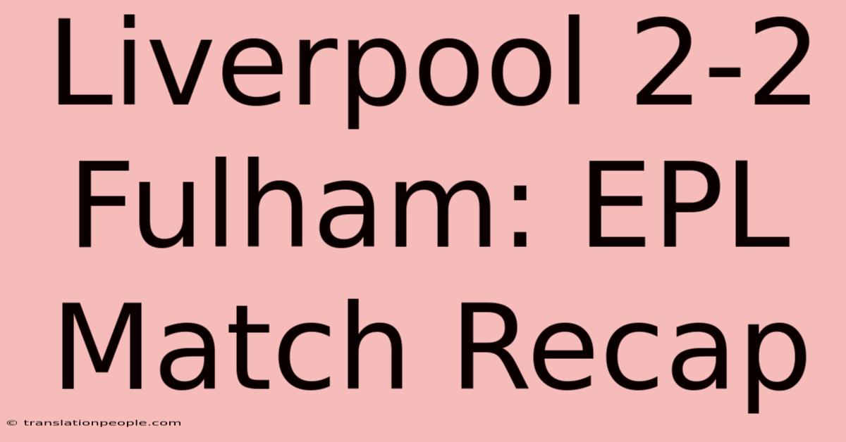 Liverpool 2-2 Fulham: EPL Match Recap