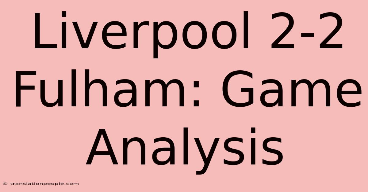 Liverpool 2-2 Fulham: Game Analysis