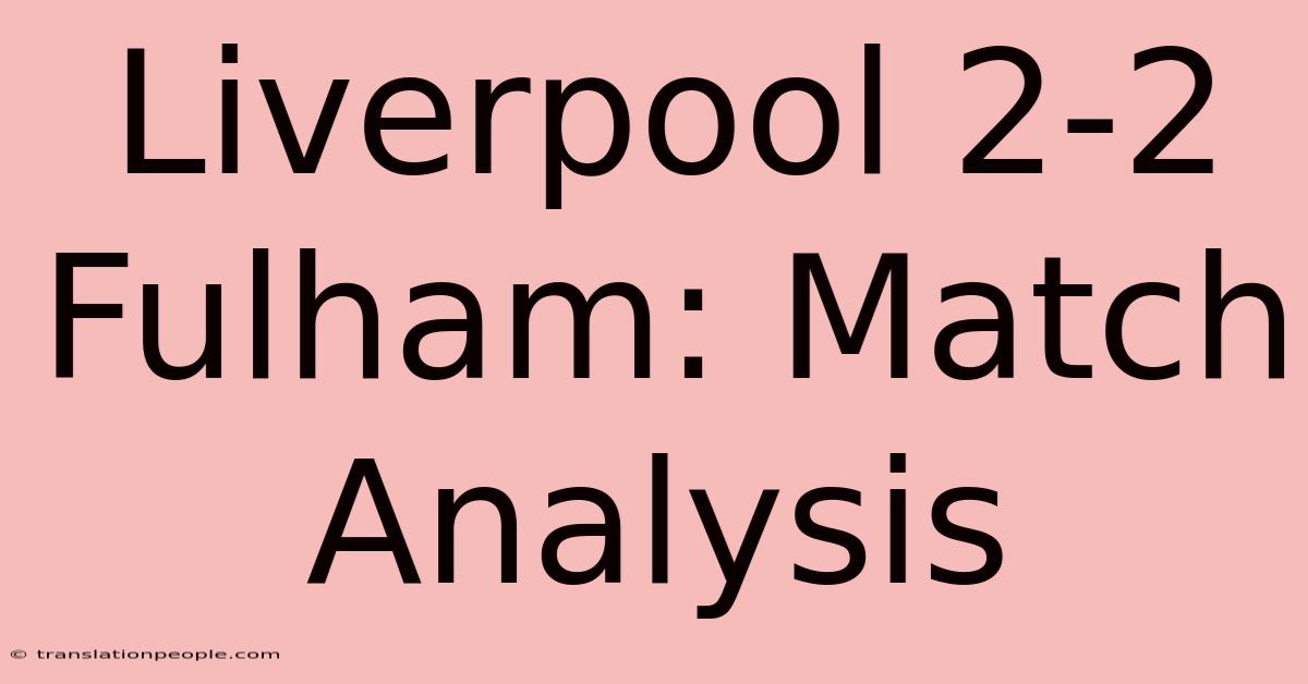 Liverpool 2-2 Fulham: Match Analysis