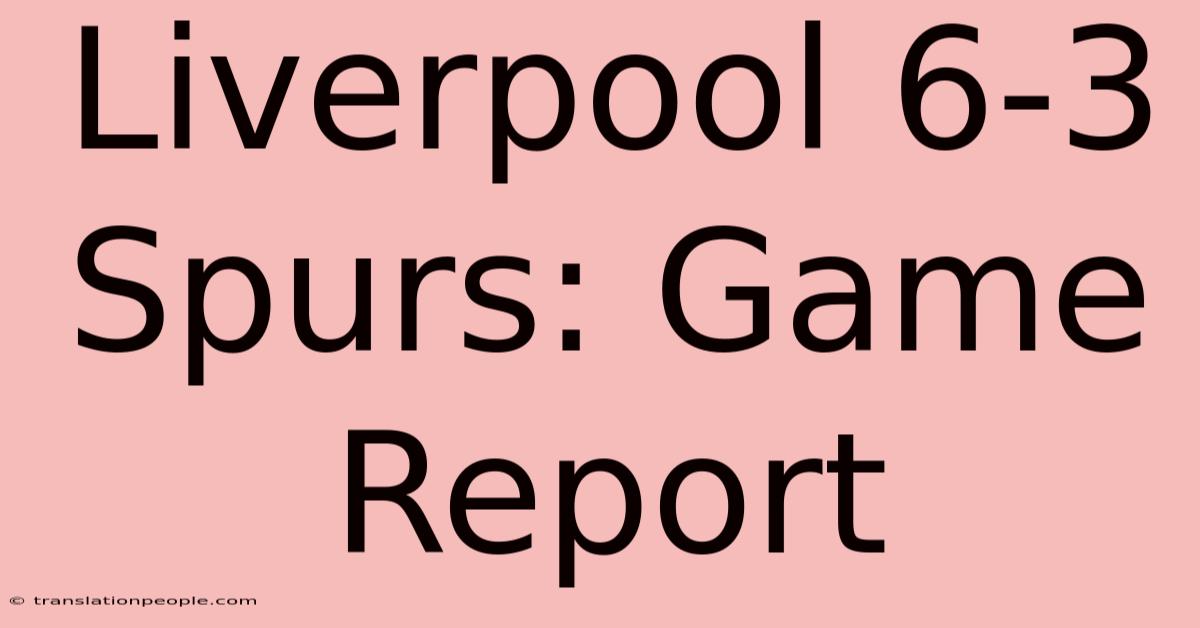 Liverpool 6-3 Spurs: Game Report