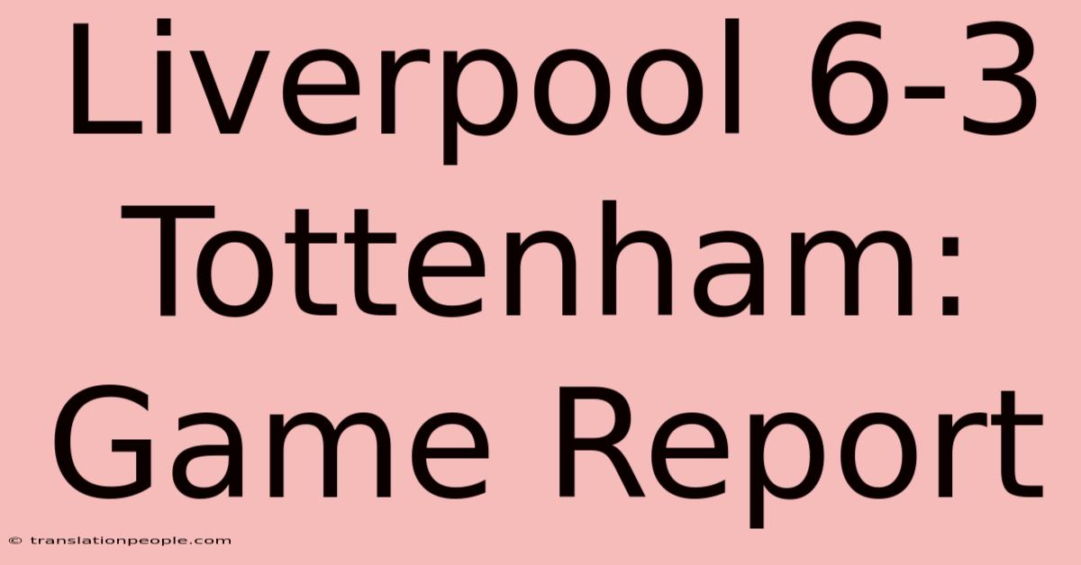 Liverpool 6-3 Tottenham: Game Report