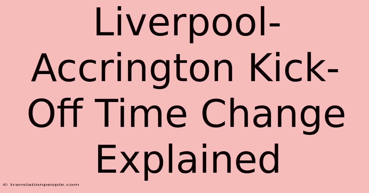 Liverpool-Accrington Kick-Off Time Change Explained