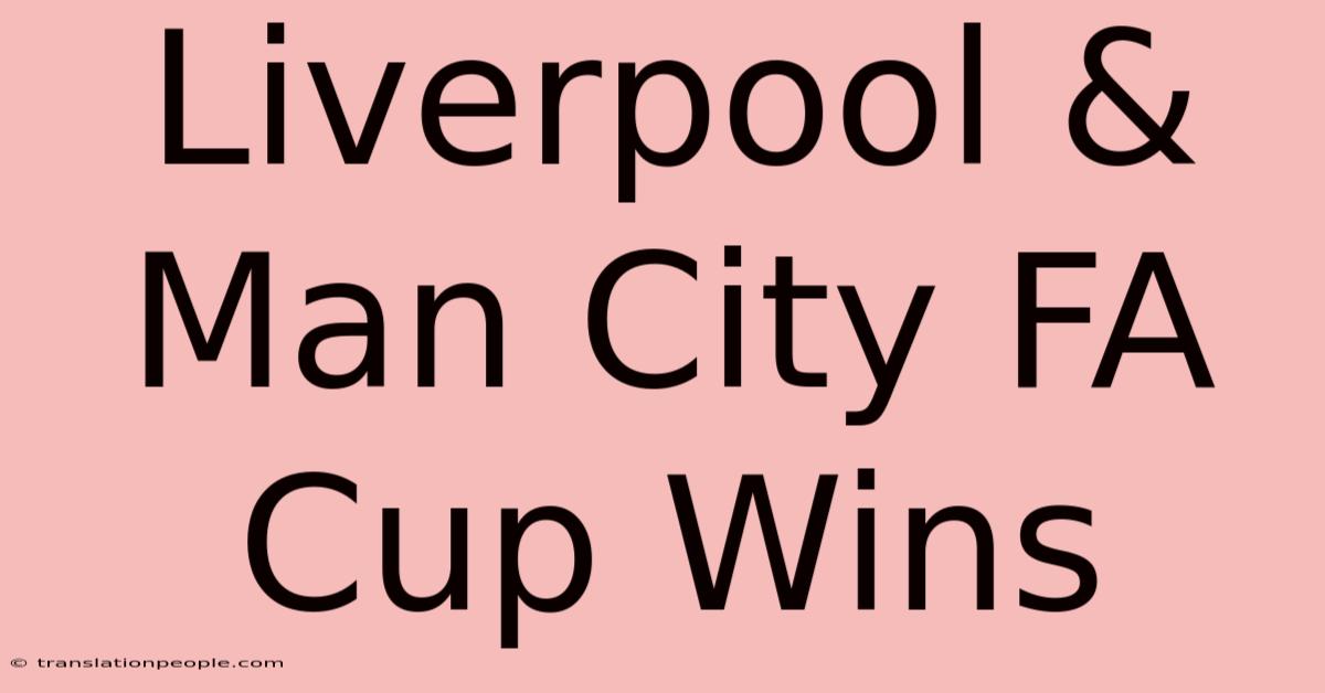 Liverpool & Man City FA Cup Wins