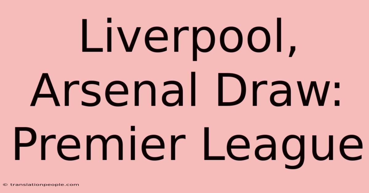 Liverpool, Arsenal Draw: Premier League