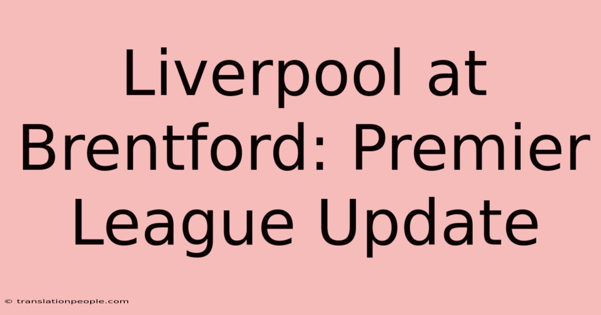 Liverpool At Brentford: Premier League Update