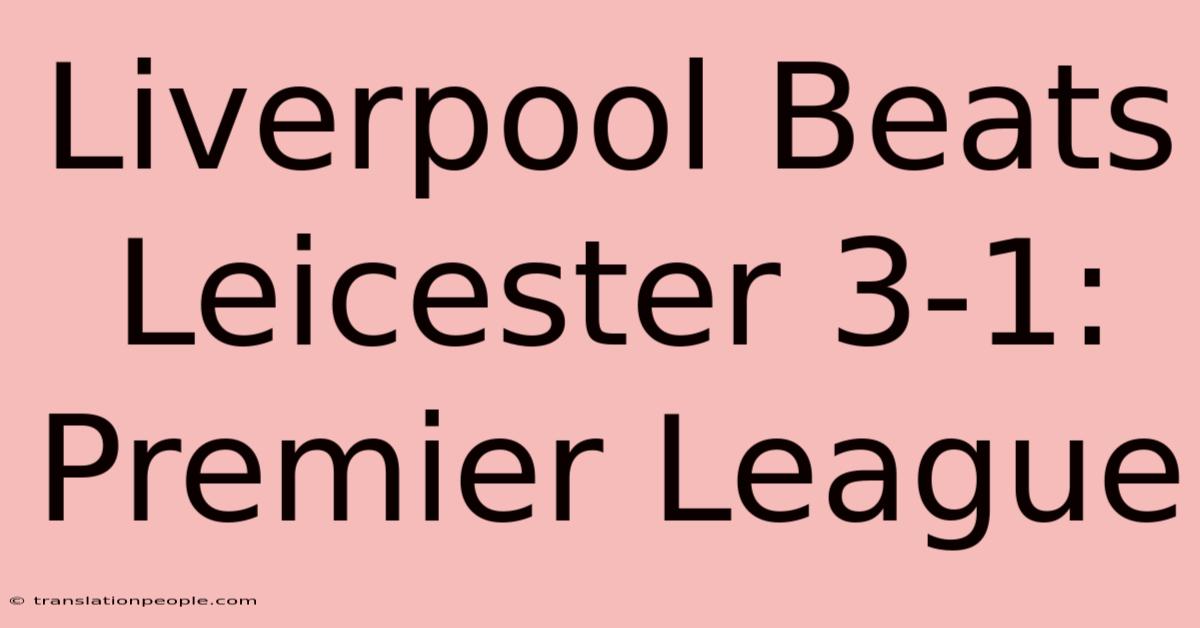 Liverpool Beats Leicester 3-1: Premier League