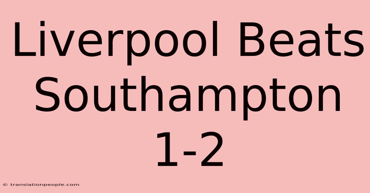 Liverpool Beats Southampton 1-2