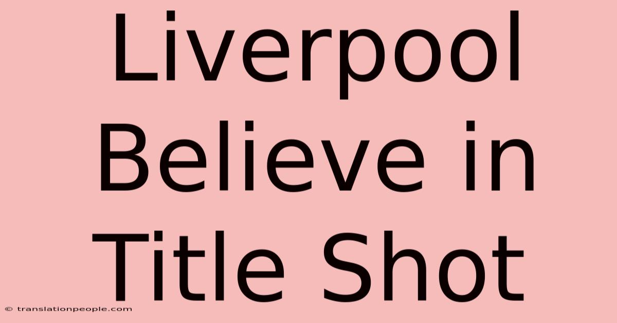 Liverpool Believe In Title Shot