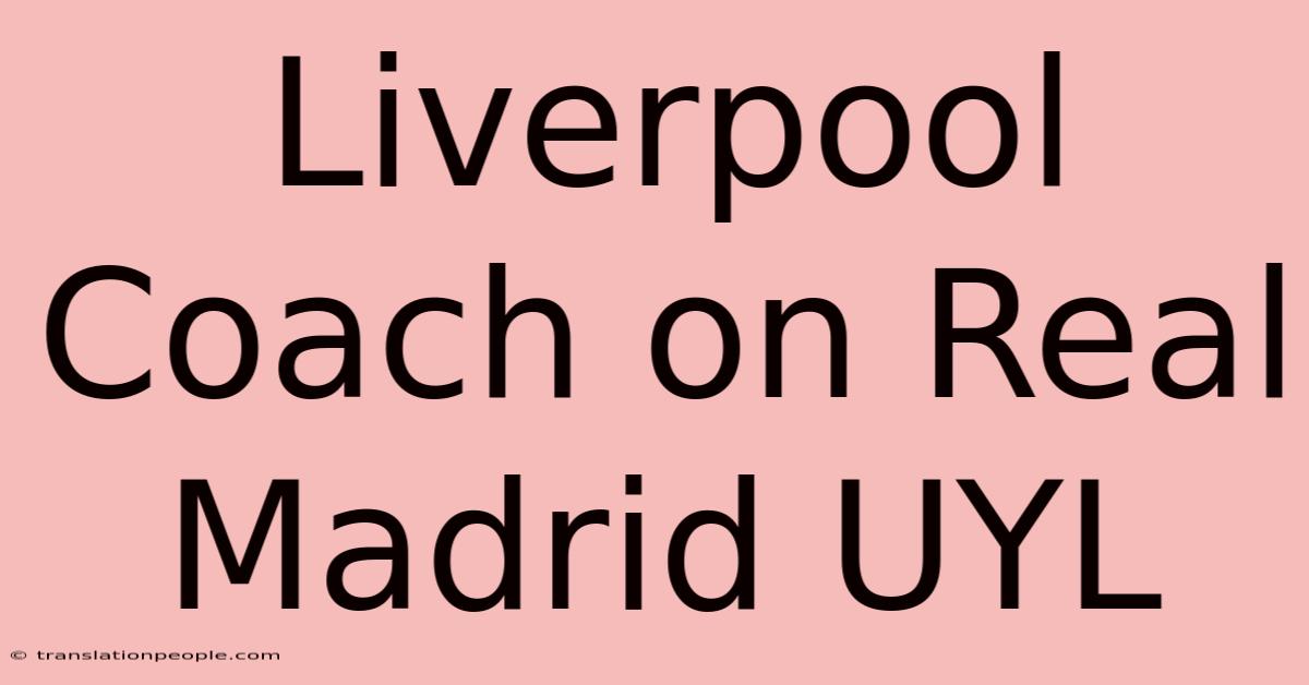 Liverpool Coach On Real Madrid UYL