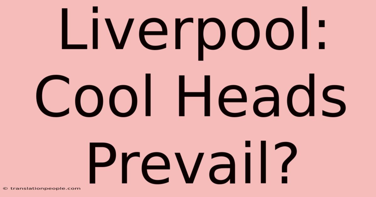 Liverpool: Cool Heads Prevail?