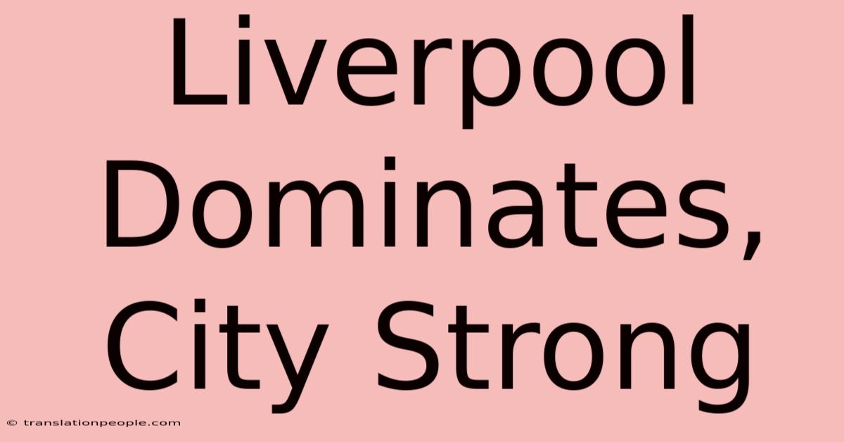 Liverpool Dominates, City Strong