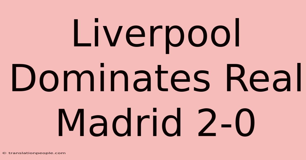 Liverpool Dominates Real Madrid 2-0