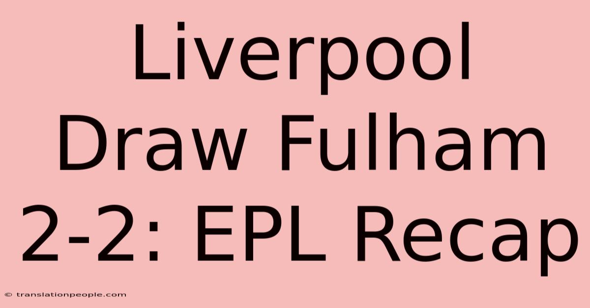 Liverpool Draw Fulham 2-2: EPL Recap