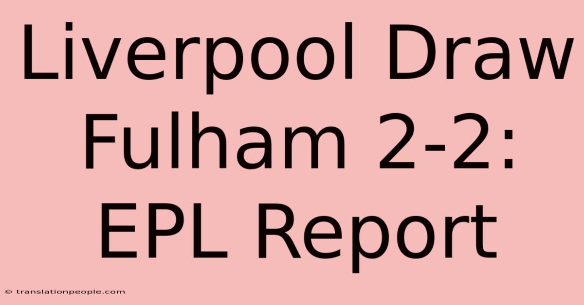 Liverpool Draw Fulham 2-2: EPL Report