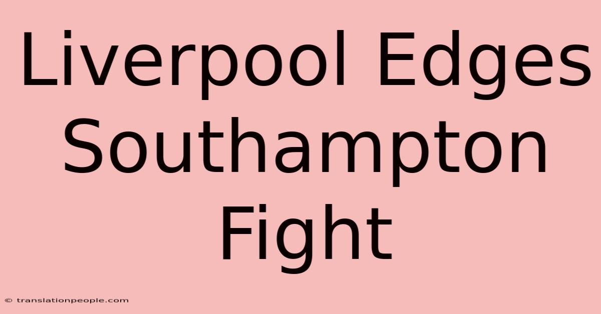 Liverpool Edges Southampton Fight