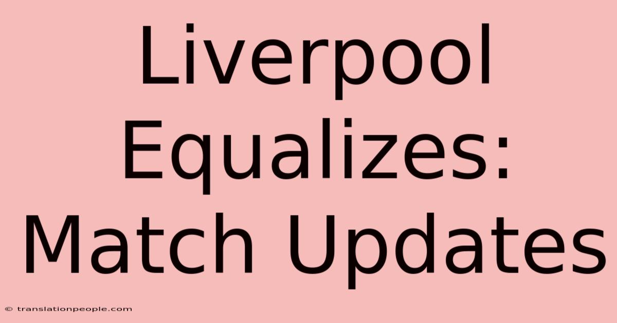 Liverpool Equalizes: Match Updates