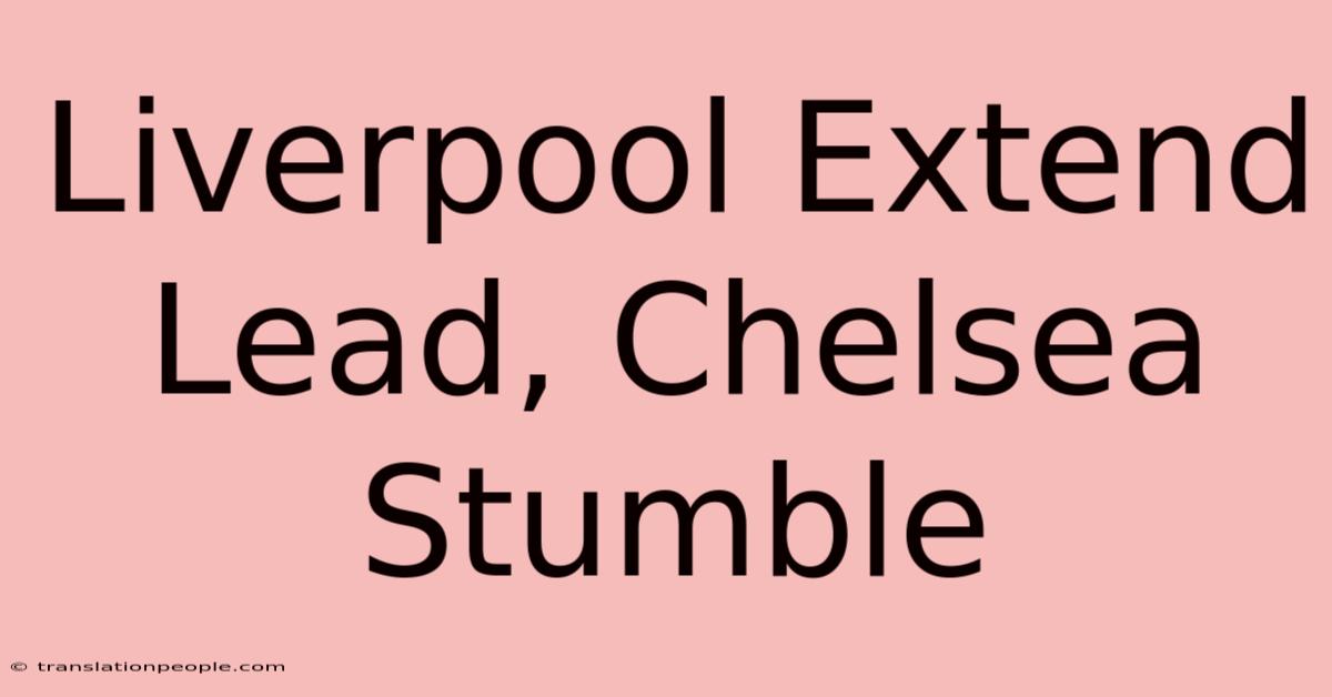 Liverpool Extend Lead, Chelsea Stumble