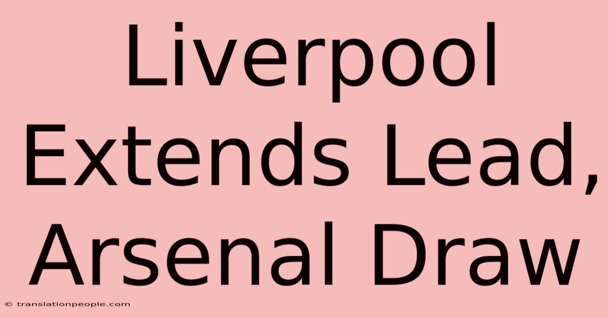 Liverpool Extends Lead, Arsenal Draw