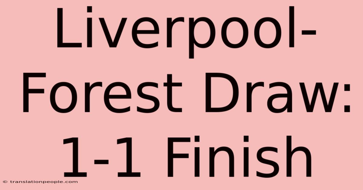 Liverpool-Forest Draw: 1-1 Finish