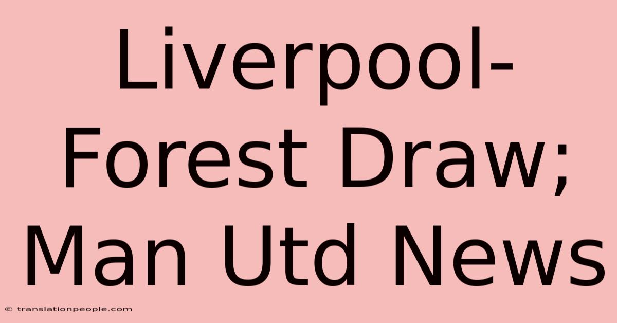 Liverpool-Forest Draw; Man Utd News