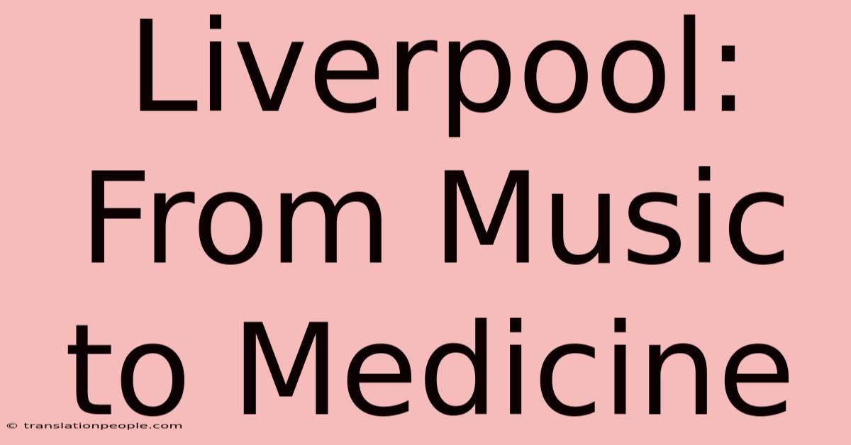 Liverpool: From Music To Medicine