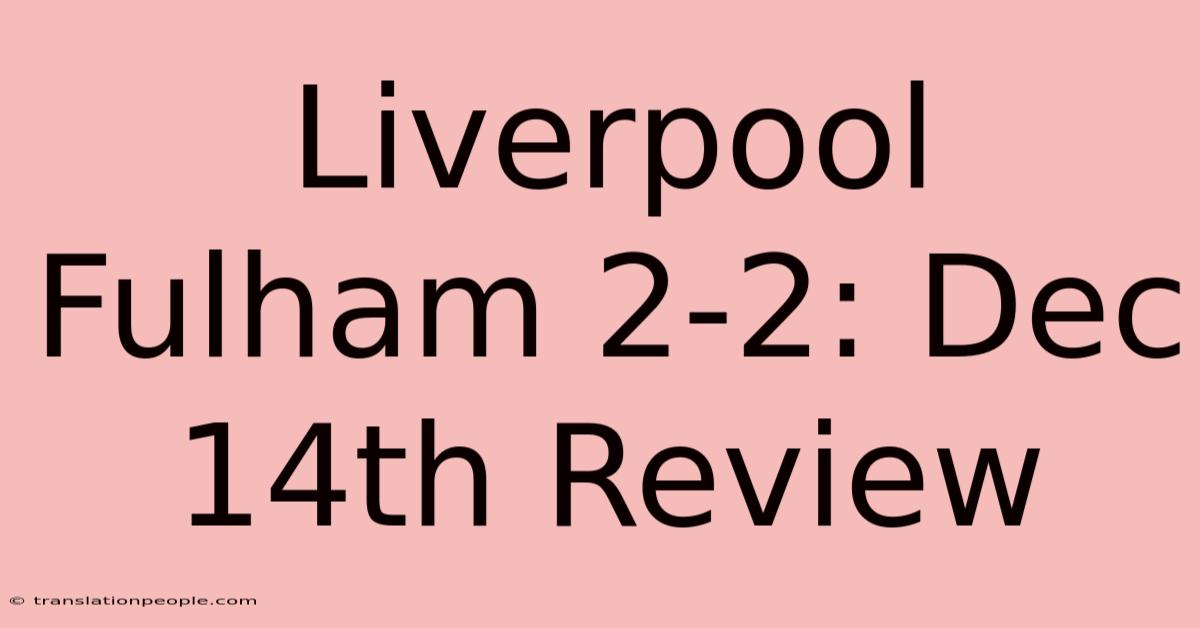 Liverpool Fulham 2-2: Dec 14th Review