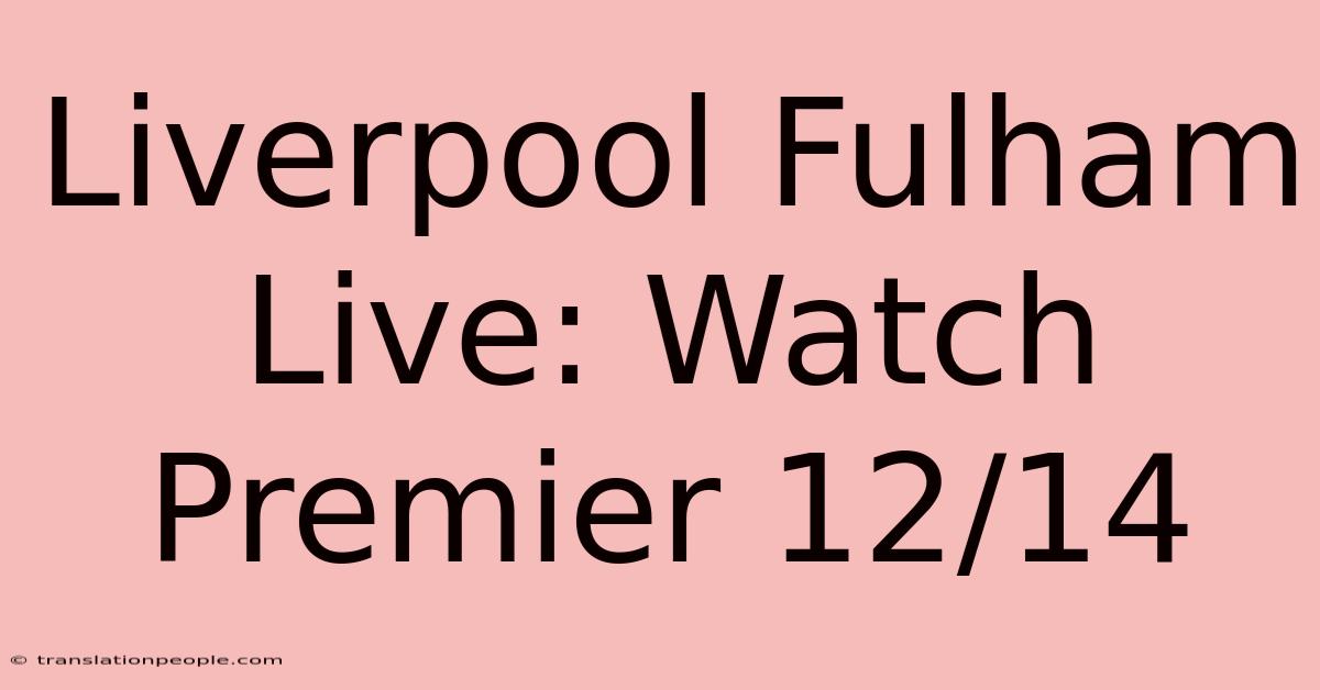 Liverpool Fulham Live: Watch Premier 12/14