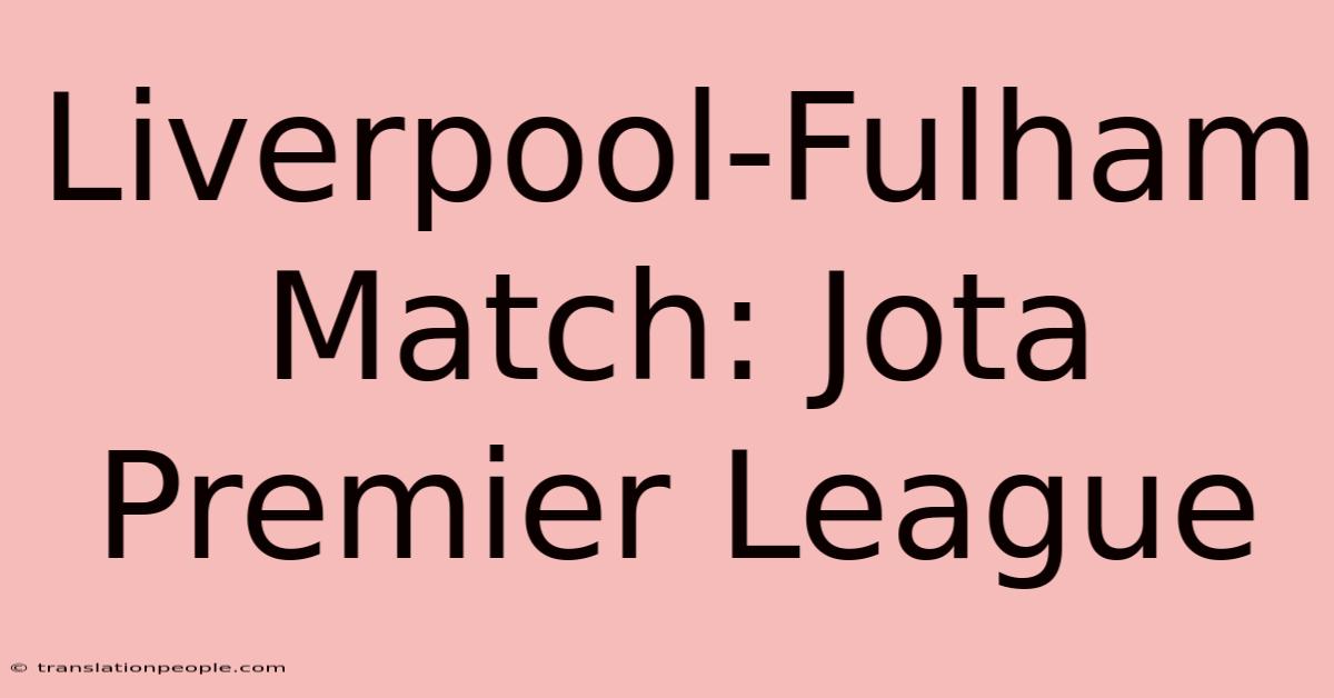 Liverpool-Fulham Match: Jota Premier League