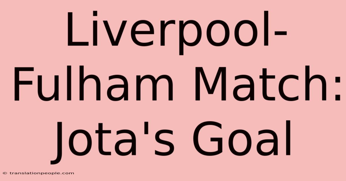 Liverpool-Fulham Match: Jota's Goal