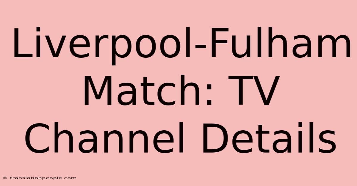 Liverpool-Fulham Match: TV Channel Details