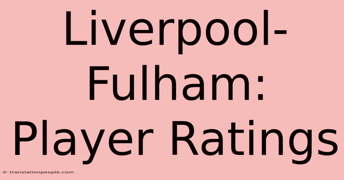 Liverpool-Fulham: Player Ratings