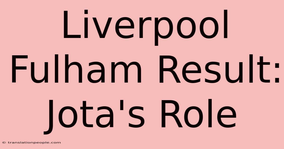 Liverpool Fulham Result: Jota's Role