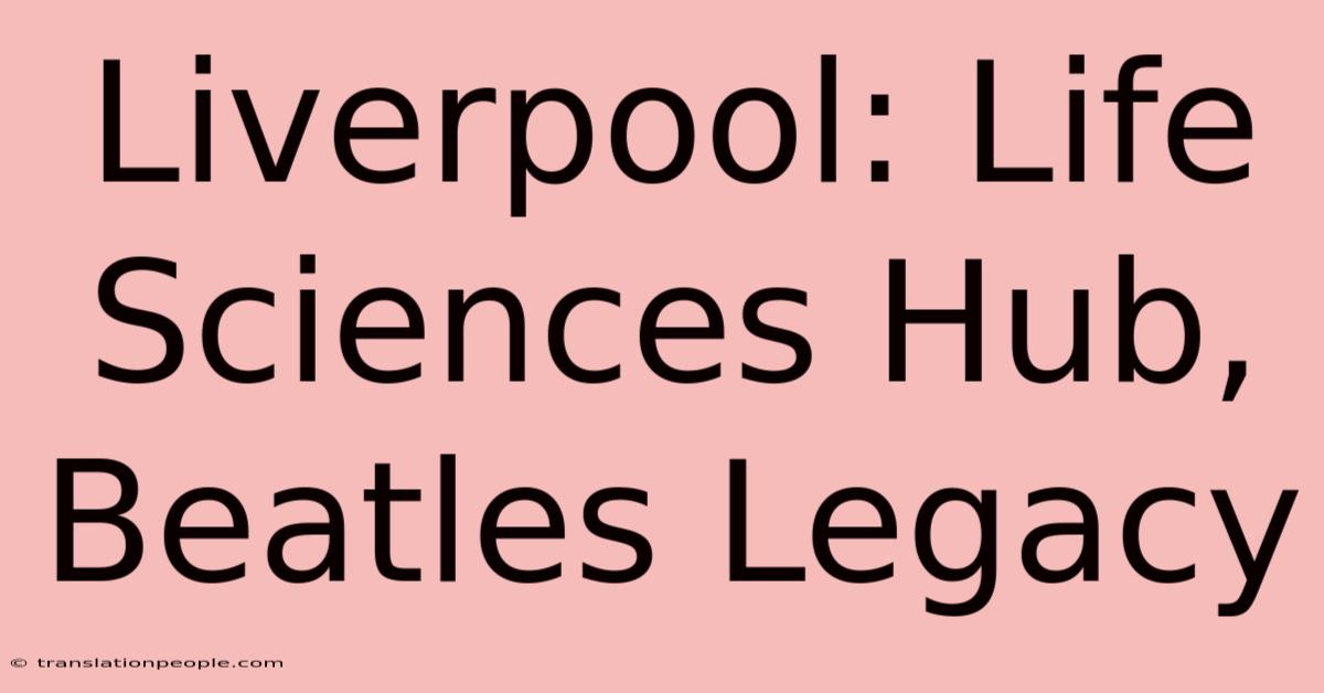 Liverpool: Life Sciences Hub, Beatles Legacy