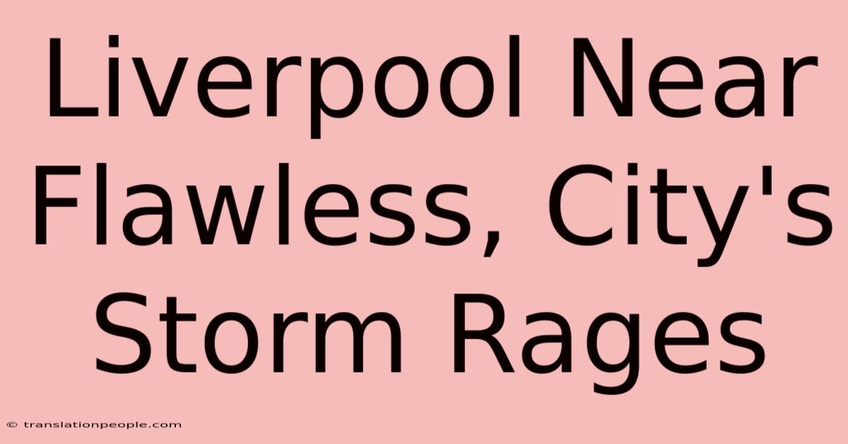 Liverpool Near Flawless, City's Storm Rages