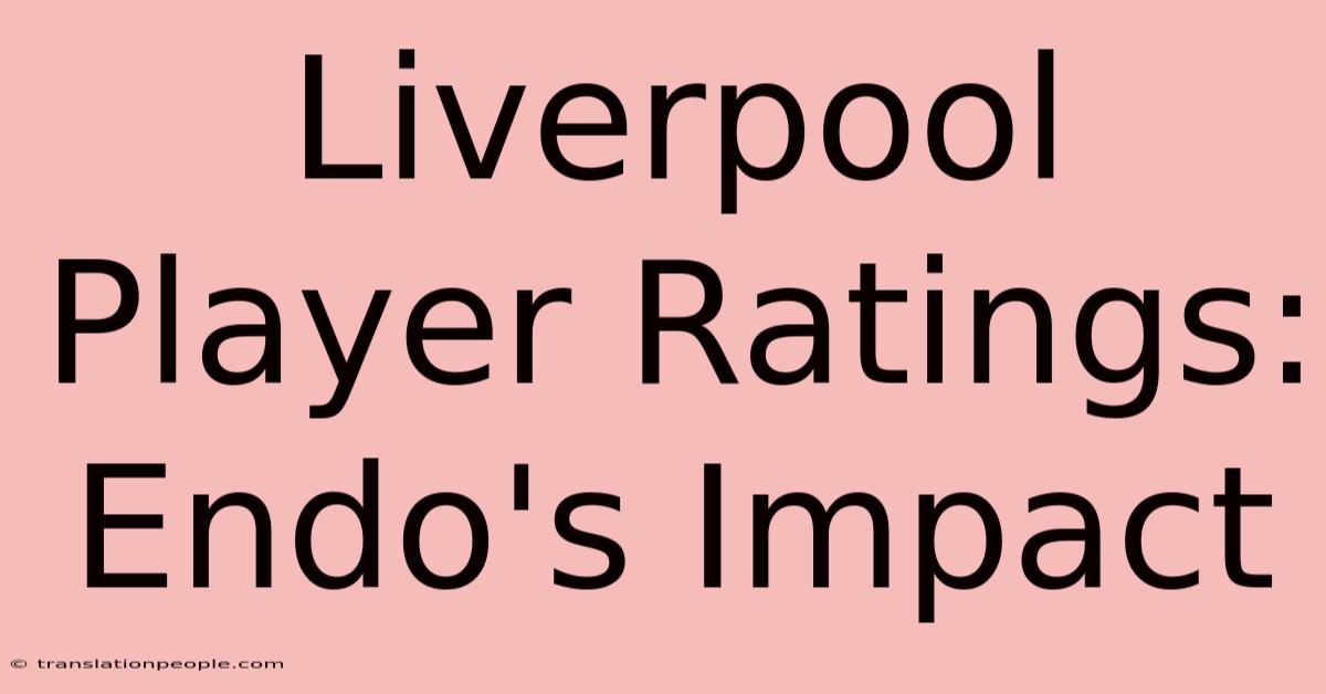 Liverpool Player Ratings: Endo's Impact