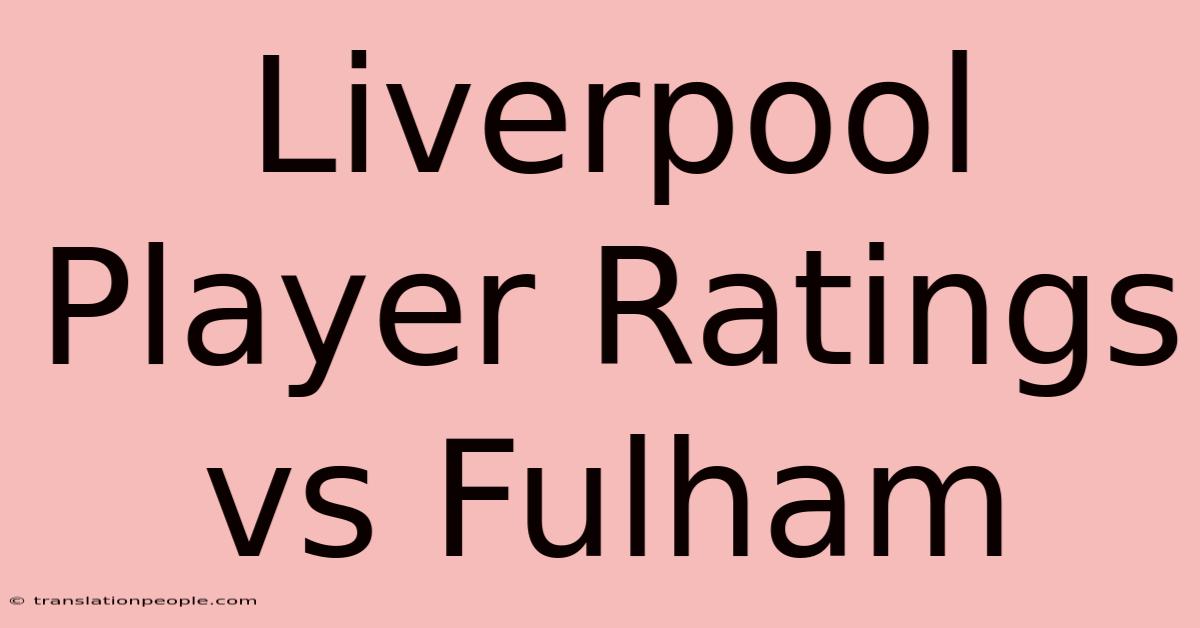 Liverpool Player Ratings Vs Fulham