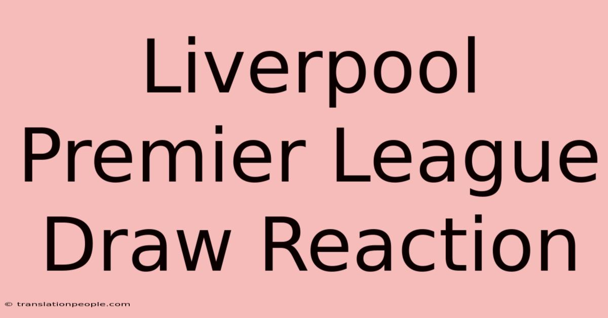 Liverpool Premier League Draw Reaction