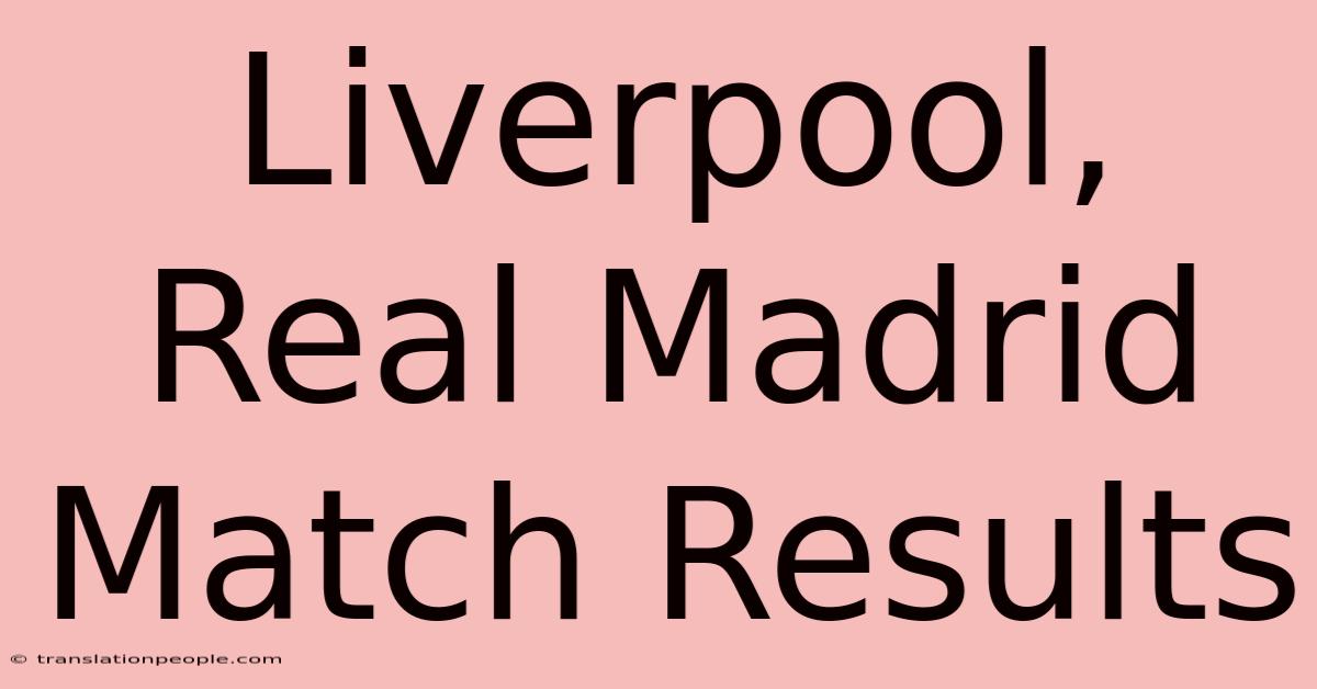 Liverpool, Real Madrid Match Results