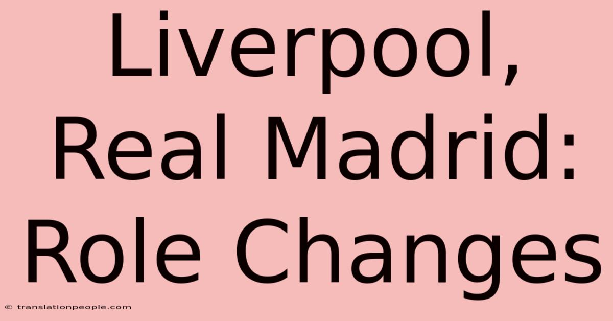 Liverpool, Real Madrid: Role Changes