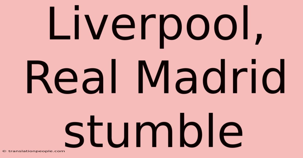 Liverpool, Real Madrid Stumble