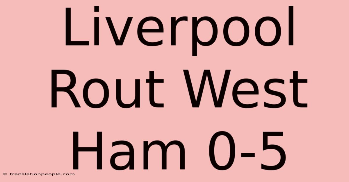 Liverpool Rout West Ham 0-5