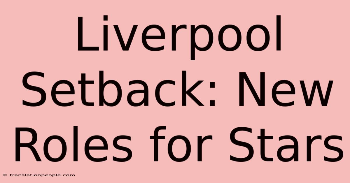 Liverpool Setback: New Roles For Stars